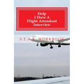 Help I Have A Flight Attendant Interview: Work Book For Your S.T.A.R Interview