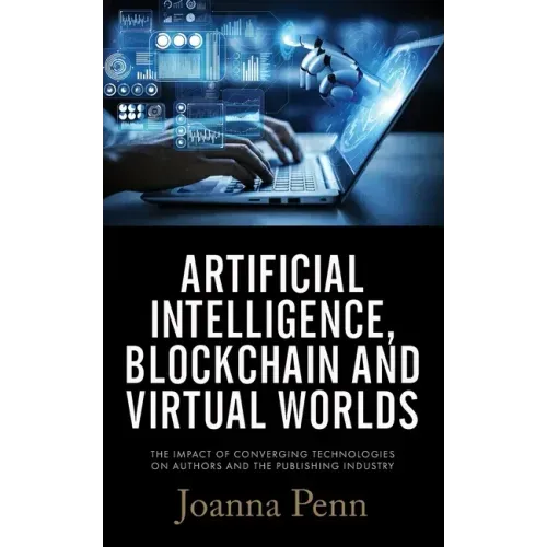 Artificial Intelligence, Blockchain, and Virtual Worlds: The Impact of Converging Technologies On Authors and the Publishing