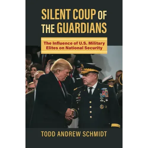 Silent Coup of the Guardians: The Influence of U.S. Military Elites on National Security