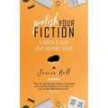 Polish Your Fiction: A Quick & Easy Self-Editing Guide