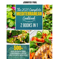 The 2021 Complete Mediterranean Cookbook: 2 Books in 1 500+ recipes for everyday cooking A Mediterranean diet made easy Start to eat healthy and lose