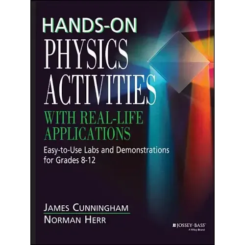 Hands-On Physics Activities with Real-Life Applications: Easy-To-Use Labs and Demonstrations for Grades 8 - 12
