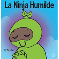 La Ninja Humilde: Un libro para niños sobre el desarrollo de la humildad