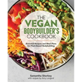 The Vegan Bodybuilder's Cookbook: Essential Recipes and Meal Plans for Plant-Based Bodybuilding