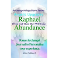 Archangelology, Raphael Abundance: If You Call Them They Will Come