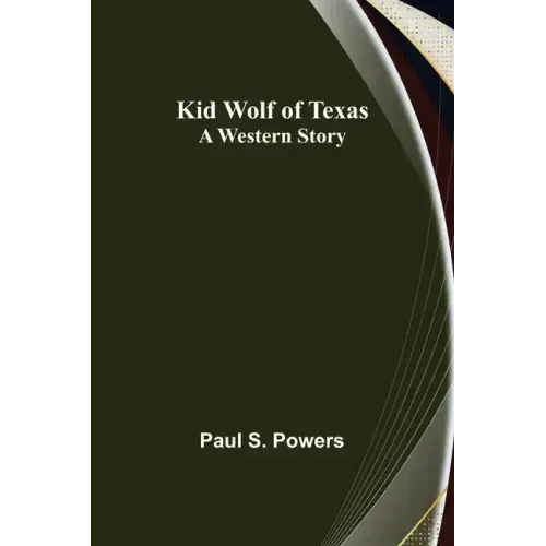 Kid Wolf of Texas; A Western Story