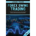 Forex Swing Trading: THE SECRET STRATEGIES FOR CREATING A PASSIVE INCOME FOR A LIVING IN A SIMPLE GUIDE. DAY AND SWING TECHNIQUES, PSYCHOLO