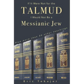 If It Were Not For The Talmud, I Would Not Be a Messianic Jew: Plus more than 50 other teachings