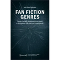 Fan Fiction Genres: Gender, Sexuality, Relationships and Family in the Fandoms »Star Trek« and »Supernatural«