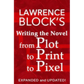 Writing the Novel from Plot to Print to Pixel: Expanded and Updated!