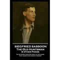 Siegfried Sassoon - The Old Huntsman & Other Poems: 'In the warm, rustling music of the hours That guard your ancient wisdom''