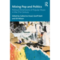 Mixing Pop and Politics: Political Dimensions of Popular Music in the 21st Century