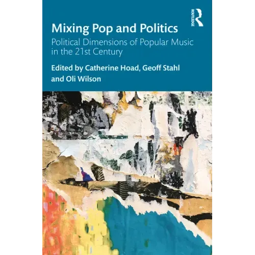 Mixing Pop and Politics: Political Dimensions of Popular Music in the 21st Century