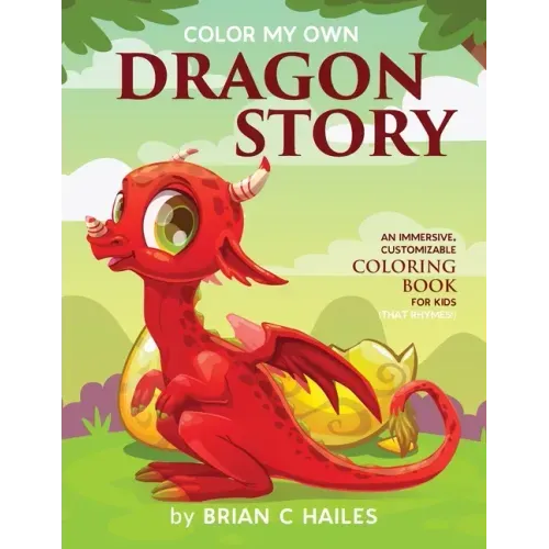 Color My Own Dragon Story: An Immersive, Customizable Coloring Book for Kids (That Rhymes!)