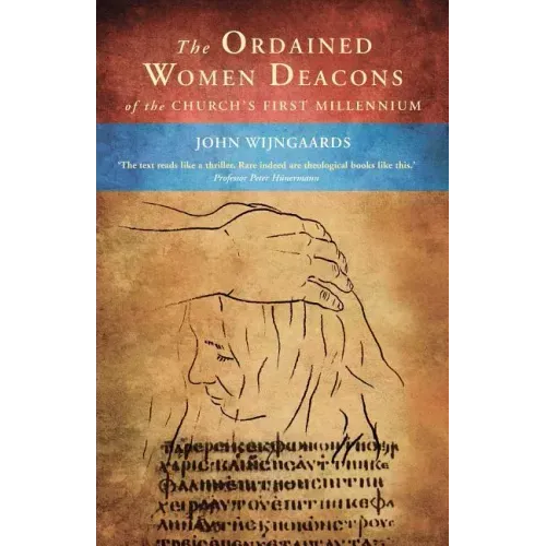 The Ordained Women Deacons: Of the Church's First Millennium
