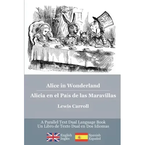 Alice in Wonderland / Alicia en el País de las Maravillas: Alice's classic adventures in a bilingual parallel English/Spanish edition - Las aventuras