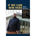 If We Can Win Here: The New Front Lines of the Labor Movement