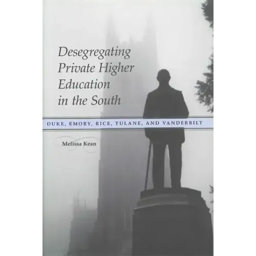 Desegregating Private Higher Education in the South: Duke, Emory, Rice, Tulane, and Vanderbilt