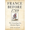 France Before 1789: The Unraveling of an Absolutist Regime