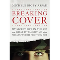 Breaking Cover: My Secret Life in the CIA and What It Taught Me about What's Worth Fighting for