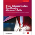 Oracle Database Exadata Cloud Service: A Beginner's Guide
