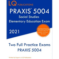PRAXIS 5004 Social Studies Elementary Education Exam: Two Full Practice Exam - Free Online Tutoring - Updated Exam Questions