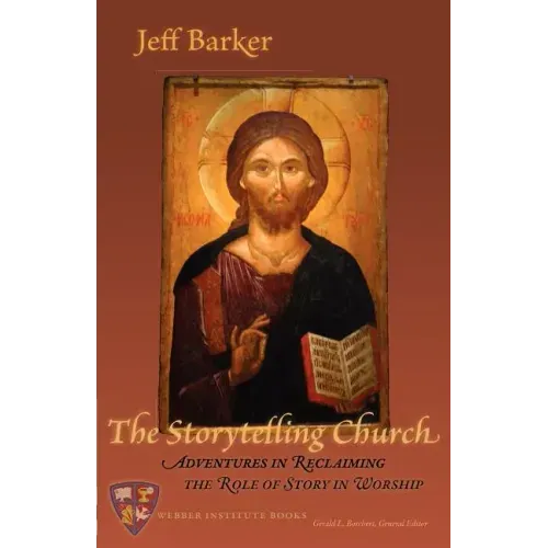The Storytelling Church: Adventures in Reclaiming the Role of Story in Worship