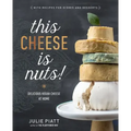 This Cheese Is Nuts!: Delicious Vegan Cheese at Home: A Cookbook
