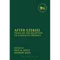 After Ezekiel: Essays on the Reception of a Difficult Prophet