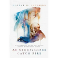 As Kingfishers Catch Fire: A Conversation on the Ways of God Formed by the Words of God