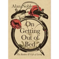 On Getting Out of Bed: The Burden and Gift of Living