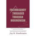 Freemasonry Threaded Through Mormonism