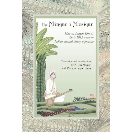 The Minqar-I Musiqar: Hazrat Inayat Khan's Classic 1912 Work on Indian Musical Theory and Practice