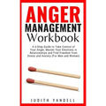 Anger Management Workbook: A 6-Step Guide to Take Control of Your Anger, Master Your Emotions in Relationships and Find Freedom from Stress and A