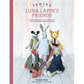 Sewing Luna Lapin's Friends: Over 20 Sewing Patterns for Heirloom Dolls and Their Exquisite Handmade Clothing