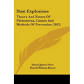 Dust Explosions: Theory And Nature Of Phenomena, Causes And Methods Of Prevention (1922)