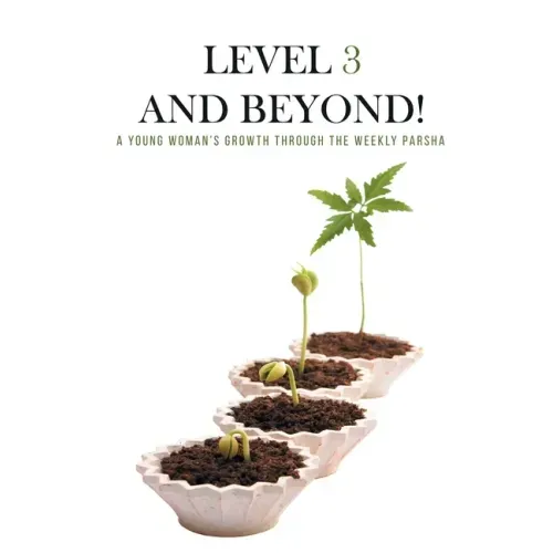 Level Three and Beyond: A Young Woman's Growth Through the Weekly Parsha