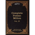 The Complete Poems of John Milton: The Five Foot Shelf of Classics, Vol. IV (in 51 Volumes)