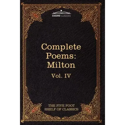 The Complete Poems of John Milton: The Five Foot Shelf of Classics, Vol. IV (in 51 Volumes)