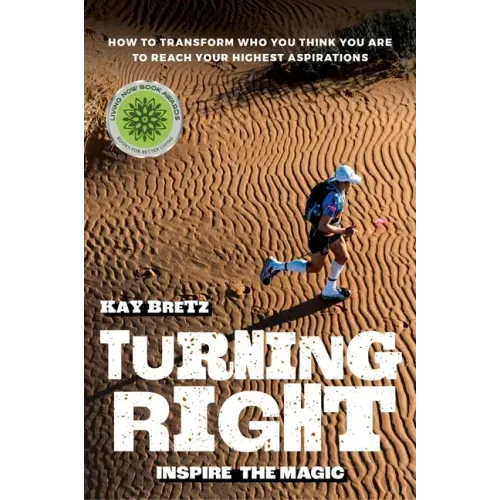Turning Right: Inspire the magic: How to transform who you think you are to reach your highest aspirations