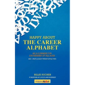 Happy About The Career Alphabet: An A-Z Primer for Job Seekers of All Ages *800+ Fast & Easy Tweet-Style Tips*