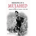 Memoirs of a Mujahed: Algeria's Struggle for Freedom, 1945-1962