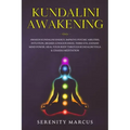 Kundalini Awakening: Awaken Kundalini Energy, Improve Psychic Abilities, Intuition, Higher Consciousness, Third Eye, Expand Mind Power, Hea