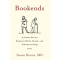 Bookends: A Family Doctor Explores Birth, Death, and Tokothanatology