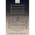 Rethinking the Scottish Revolution: Covenanted Scotland, 1637-1651