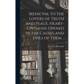 Irenicvm, to the Lovers of Truth and Peace. Heart-divisions Opened in the Causes and Evils of Them ..