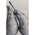 Married for God: Making Your Marriage the Best It Can Be