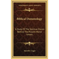 Biblical Demonology: A Study of the Spiritual Forces Behind the Present World Unrest