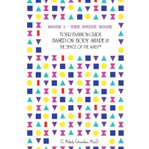 Book 1 - The Guide Book: Your Fashion Guide Based on Body Shape & The Space Of The Waist(R)