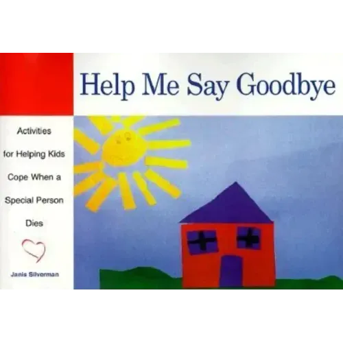 Help Me Say Goodbye: Activities for Helping Kids Cope When a Special Person Dies